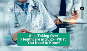 AI is Taking Over Healthcare in 2025—What You Need to Know!
