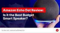Amazon Echo Dot Review- Is it the Best Budget Smart Speaker_