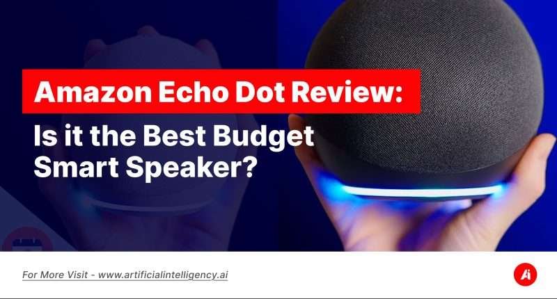 Amazon Echo Dot Review- Is it the Best Budget Smart Speaker_