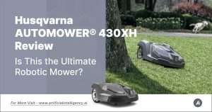Husqvarna AUTOMOWER 430XH Review- Is This the Ultimate Robotic Mower?