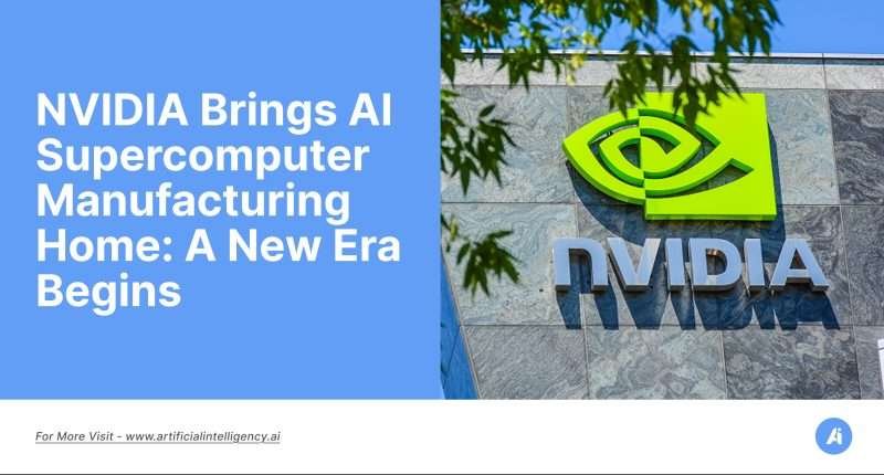 NVIDIA Brings AI Supercomputer Manufacturing Home- A New Era Begins