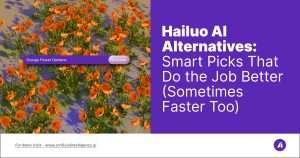 Hailuo AI Alternatives- Smart Picks That Do the Job Better (Sometimes Faster Too)
