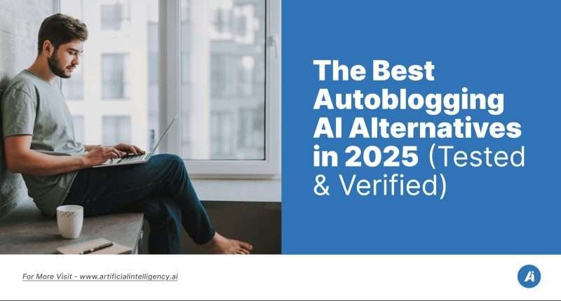 The Best Autoblogging AI Alternatives in 2025 (Tested & Verified)
