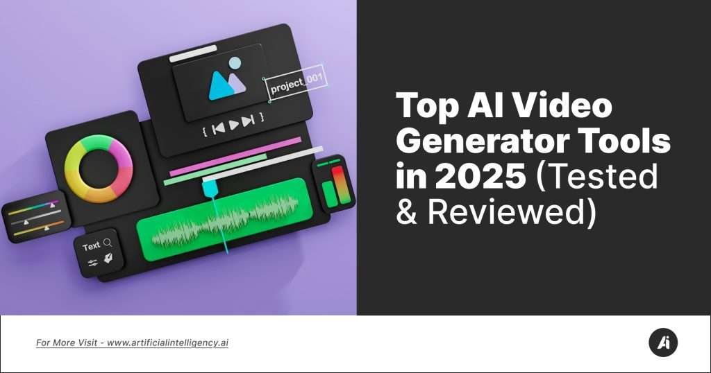 Top AI Video Generator Tools in 2025 (Tested & Reviewed)