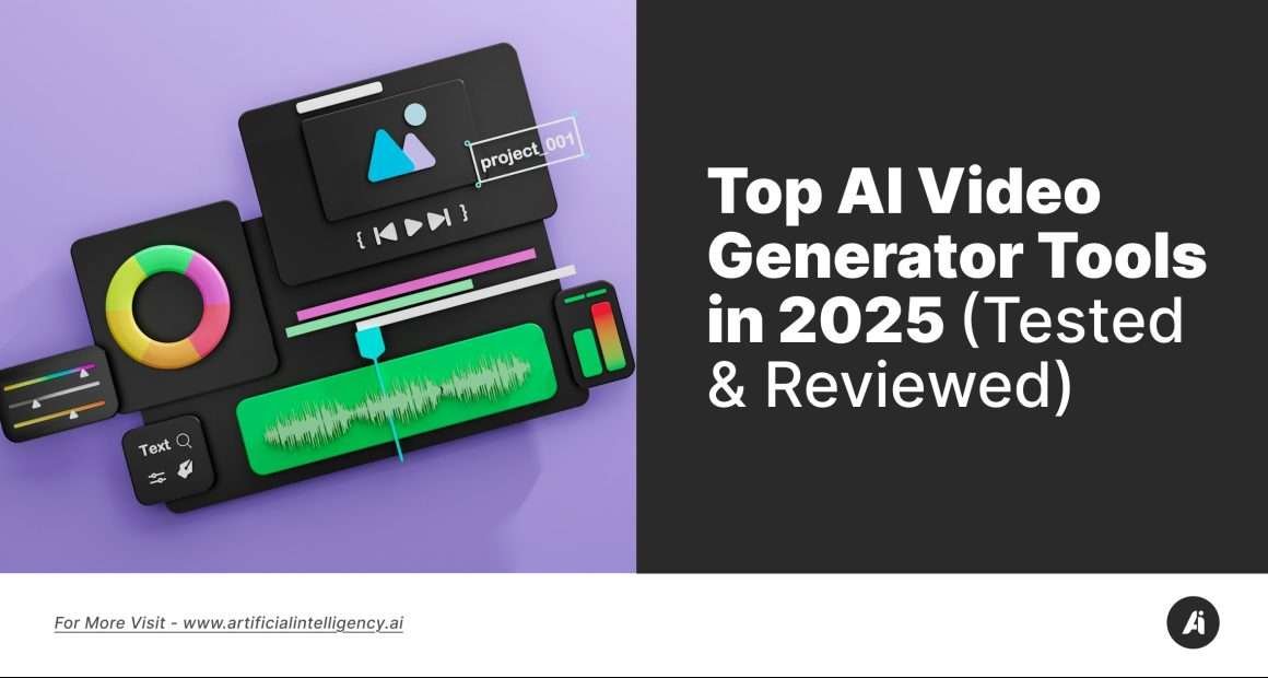 Top AI Video Generator Tools in 2025 (Tested & Reviewed)
