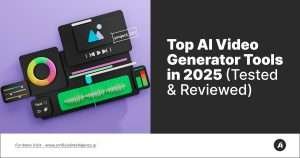 Top AI Video Generator Tools in 2025 (Tested & Reviewed)