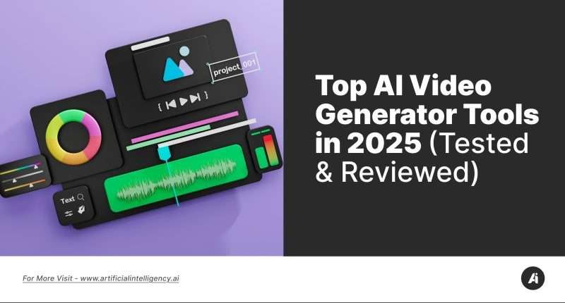 Top AI Video Generator Tools in 2025 (Tested & Reviewed)